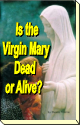 Is the Virgin Mary Dead or Alive?